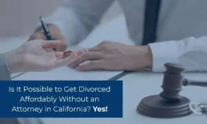 Is is possible to get divorce affordable without an attorney in California