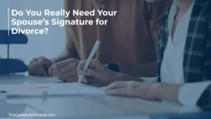 do you really need your spouses signature for divorce